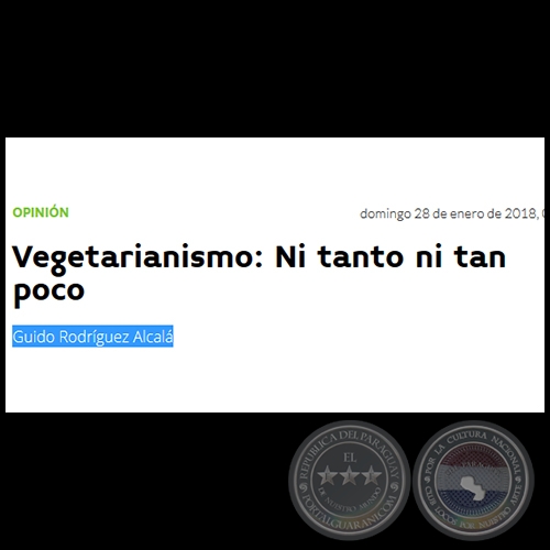 VEGETARIANISMO: NI TANTO NI TAN POCO - Por GUIDO RODRÍGUEZ ALCALÁ - Domingo, 28 de enero de 2018